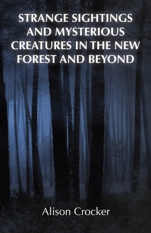 Strange Sightings and Mysterious Creatures in the New Forest and Beyond