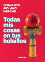 Todas mis cosas en tus bolsillos【電子書籍】[ Fernando Molano Vargas ]