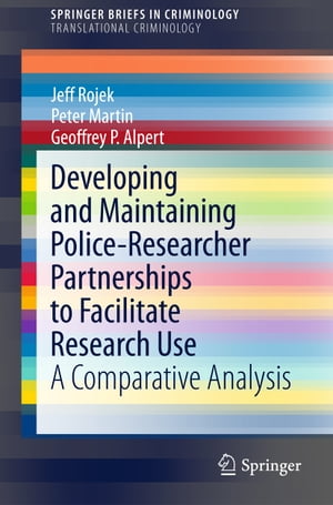 Developing and Maintaining Police-Researcher Partnerships to Facilitate Research Use A Comparative AnalysisŻҽҡ[ Jeff Rojek ]