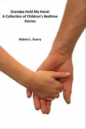 Grandpa Hold My Hand:A Collection Of Children's Bedtime StoriesŻҽҡ[ Robert L. Scarry ]