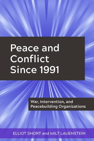 Peace and Conflict Since 1991 War, Intervention, and Peacebuilding Organizations