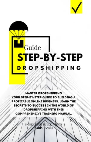 STEP-BY-STEP DROPSHIPPING Guide【電子書籍】 Baris Taskin