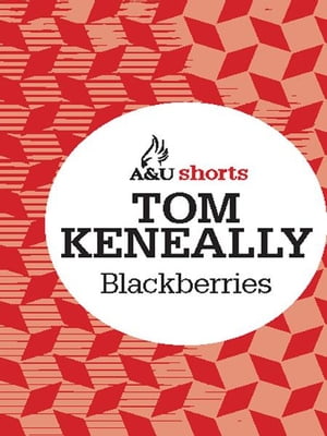 Blackberries Allen & Unwin shorts【電子書籍】[ Thomas Keneally ]