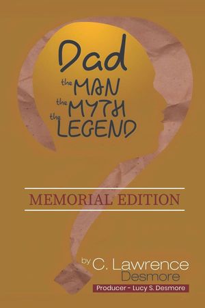 DAD, THE MAN, THE MYTH, THE LEGEND Memorial Edition【電子書籍】[ Clayton L Desmore ]