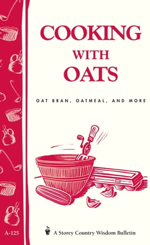Cooking with Oats Oat Bran, Oatmeal, and More / Storey Country Wisdom Bulletin A-125【電子書籍】 Cornelia M. Parkinson