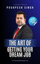 The Art of Getting Your Dream Job【電子書籍】[ Pushpesh Singh ]