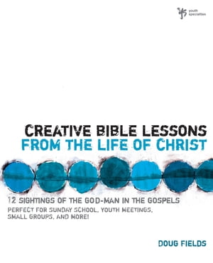 Creative Bible Lessons from the Life of Christ