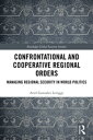 Confrontational and Cooperative Regional Orders Managing Regional Security in Wo...