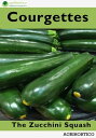 ŷKoboŻҽҥȥ㤨Courgettes: The Zucchini SquashŻҽҡ[ Agrihortico ]פβǤʤ108ߤˤʤޤ