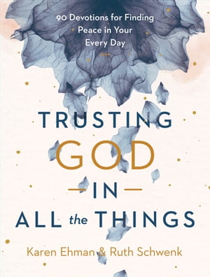 Trusting God in All the Things 90 Devotions for Finding Peace in Your Every DayŻҽҡ[ Karen Ehman ]