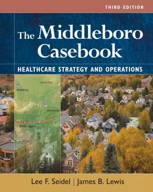 The Middleboro Casebook: Healthcare Strategies and Operations, Third Edition