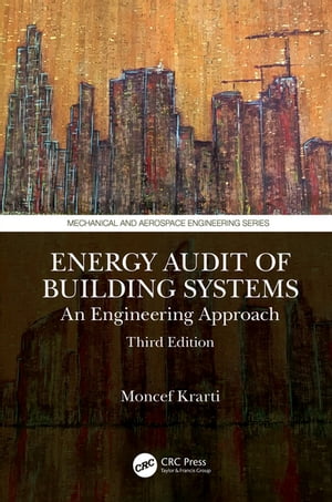 Energy Audit of Building Systems An Engineering Approach, Third Edition【電子書籍】[ Moncef Krarti ]