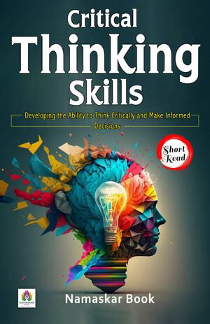 ŷKoboŻҽҥȥ㤨Critical Thinking Skills: Developing the Ability to Think Critically and Make Informed Decisions Self-Help BooksŻҽҡ[ Namaskar Book ]פβǤʤ162ߤˤʤޤ