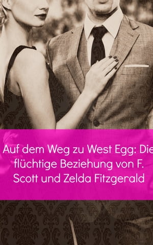 Auf dem Weg zu West Egg: Die flüchtige Beziehung von F. Scott und Zelda Fitzgerald