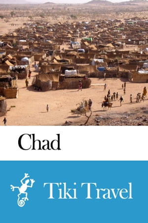 Chad Travel Guide - Tiki Travel
