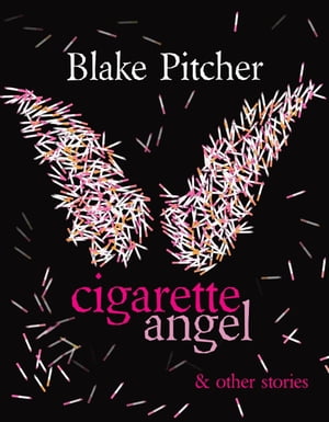 Cigarette Angel &Other StoriesŻҽҡ[ Blake Pitcher ]