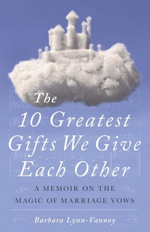 The 10 Greatest Gifts We Give Each Other