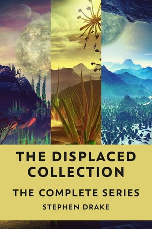 The Displaced Collection The Complete Series【電子書籍】[ Stephen Drake ]