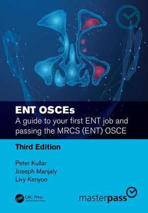 ENT OSCEs A guide to your first ENT job and passing the MRCS (ENT) OSCE【電子書籍】[ Peter Kullar ]