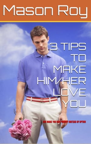 3 TIPS TO MAKE HIM/HER LOVE YOU