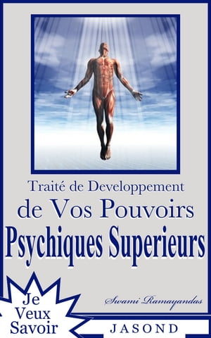 Traité De Développement de Vos Pouvoirs Psychiques Supèrieurs