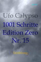 1001 Schritte - Edition Zero - Nr. 15 1001 Schritte - Edition Zero - Nr. 15【電子書籍】 Ufo Calypso