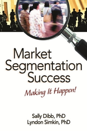 楽天楽天Kobo電子書籍ストアMarket Segmentation Success Making It Happen!【電子書籍】[ Sally Dibb ]