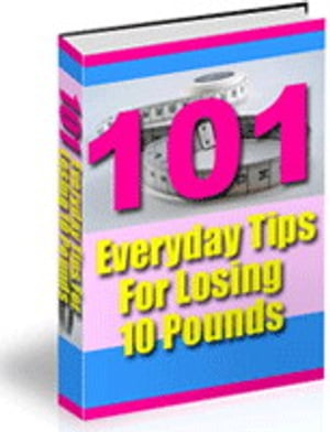 101 Everyday Tips for Losing 10 Pounds【電子書籍】[ NISHANT BAXI ]