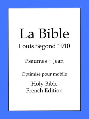 La Bible, Louis Segond 1910 - Psaumes et Jean