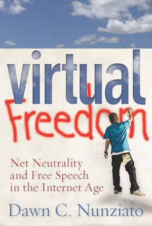 Virtual Freedom Net Neutrality and Free Speech in the Internet Age【電子書籍】[ Dawn C. Nunziato ]