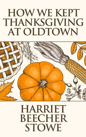 ŷKoboŻҽҥȥ㤨How We Kept Thanksgiving at OldtownŻҽҡ[ Harriet Beecher Stowe ]פβǤʤ65ߤˤʤޤ