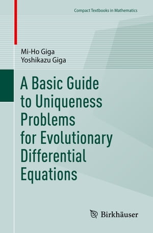 A Basic Guide to Uniqueness Problems for Evolutionary Differential Equations【電子書籍】[ Mi-Ho ..