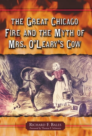 The Great Chicago Fire and the Myth of Mrs. O'Leary's Cow