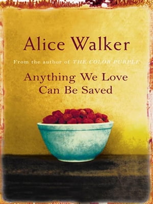 Anything We Love Can Be Saved【電子書籍】[ Alice Walker ]