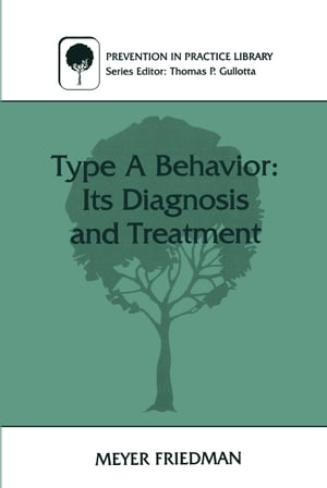 Type A Behavior: Its Diagnosis and TreatmentŻҽҡ[ Meyer Friedman ]