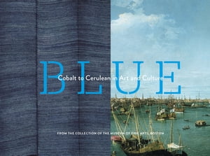 ŷKoboŻҽҥȥ㤨Blue Cobalt to Cerulean in Art and CultureŻҽҡ[ Museum of Fine Arts, Boston ]פβǤʤ1,522ߤˤʤޤ
