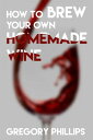 How To Brew Your Own Homemade Wine.【電子書