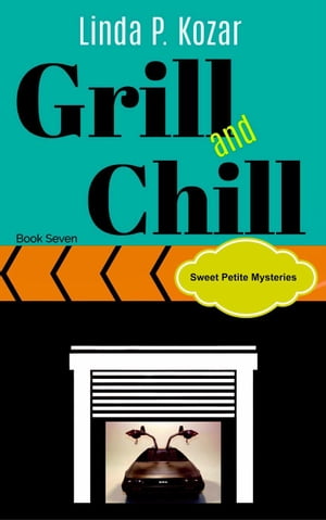 Grill and Chill Sweet Petite Mysteries, #7【電