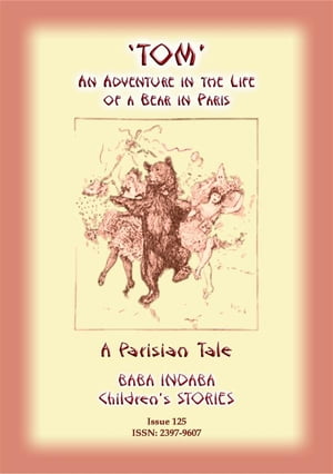 THE STORY OF TOM - An Adventure in the Life of a Bear in Paris Baba Indaba Children's Stories - Issue 125Żҽҡ[ Anon E Mouse ]