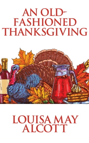 ŷKoboŻҽҥȥ㤨An Old-Fashioned ThanksgivingŻҽҡ[ Louisa May Alcott ]פβǤʤ65ߤˤʤޤ