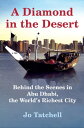 A Diamond in the Desert Behind the Scenes in Abu Dhabi, the World 039 s Richest City【電子書籍】 Jo Tatchell