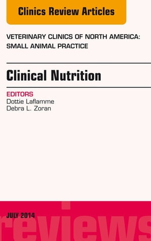 Nutrition, An Issue of Veterinary Clinics of North America: Small Animal Practice, E-Book