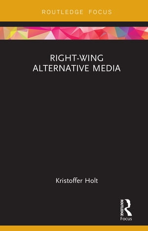 Right-Wing Alternative Media【電子書籍】[ Kristoffer Holt ]