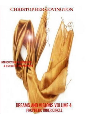DREAMS AND VISIONS VOLUME 4 PROPHETIC INNER CIRCLE【電子書籍】[ Christopher Covington ]