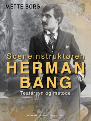 Sceneinstrukt?ren Herman Bang. Teatersyn og metode【電子書籍】[ Mette Borg ]