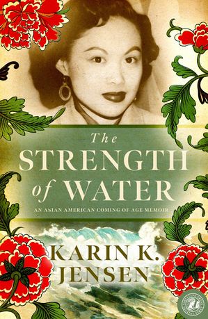 The Strength of Water An Asian American Coming of Age Memoir【電子書籍】[ Karin K. Jensen ]