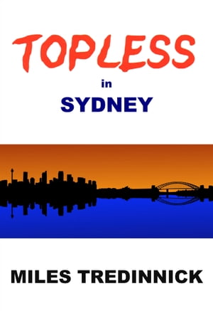Topless in Sydney【電子書籍】[ Miles Tredinnick ]