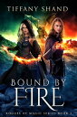 Bound By Fire Rogues of Magic Series, #3【電子書籍】[ Tiffany Shand ]