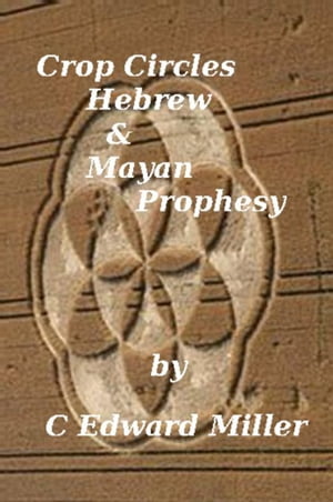Crop Circles, Hebrew & Mayan Prophesy