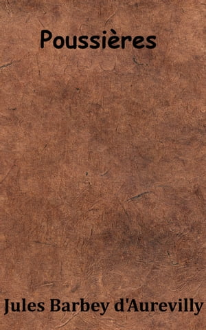 Poussi?res【電子書籍】[ Jules Barbey d’Aurevilly ]